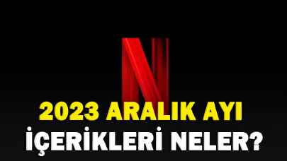 Netflix'te 2023 aralık ayı içerikleri neler?