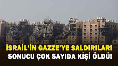 İsrail'in Gazze'ye saldırıları sonucu çok sayıda kişi öldü!