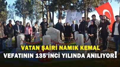 Vatan şairi Namık Kemal vefatının 135'inci yılında anılıyor!