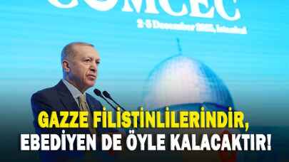 Cumhurbaşkanı Erdoğan: Gazze Filistinlilerindir, ebediyen de öyle kalacaktır!