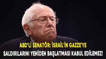 ABD'li Senatör Sanders: İsrail'in Gazze'ye saldırılarını yeniden başlatması kabul edilemez!