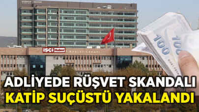 Adliyede rüşvet skandalı: Katip suçüstü yakalandı