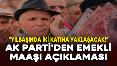 AK Parti'den emekli maaşı açıklaması: Yılbaşında iki katına yaklaşacak!