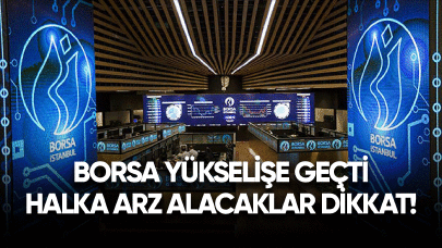 Borsa yükselişle başladı! Halka Arz alacaklar dikkat!