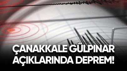 Çanakkale Gülpınar açıklarında deprem!