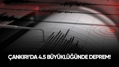 Çankırı'da 4.5 büyüklüğünde deprem!