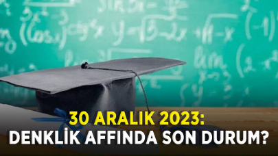 30 Aralık 2023: Denklik affında son durum?