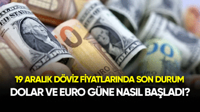 Dolar ve Euro güne nasıl başladı? 19 Aralık döviz fiyatlarında son durum