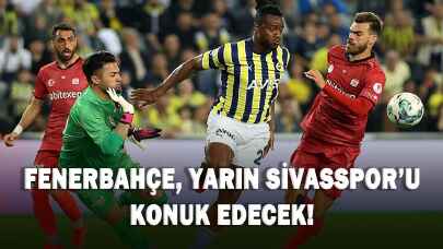 Fenerbahçe, yarın Sivasspor'u konuk edecek!