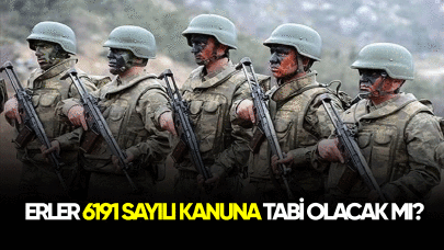 Erler 6191 sayılı kanuna tabi olacak mı?