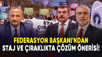 Federasyon Başkanı'ndan staj ve çıraklıkta çözüm önerisi!