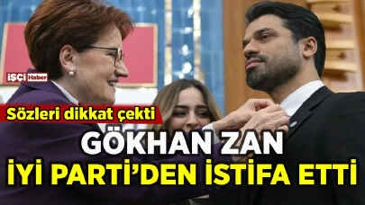 Gökhan Zan İYİ Parti'den istifa etti: Sözleri dikkat çekti