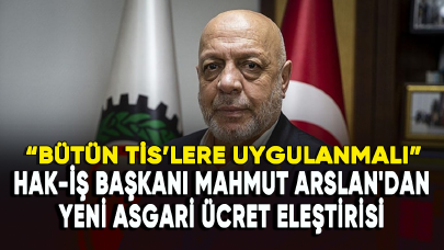 HAK-İŞ Başkanı Mahmut Arslan'dan yeni asgari ücret eleştirisi