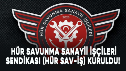 Hür Savunma Sanayii İşçileri Sendikası (HÜR SAV-İŞ) kuruldu!