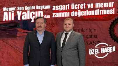 Özel Haber | Memur-Sen Genel Başkanı Ali Yalçın'dan asgari ücret ve memur zammı değerlendirmesi