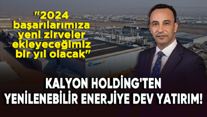 Kalyon Holding'ten yenilenebilir enerjiye dev yatırım!