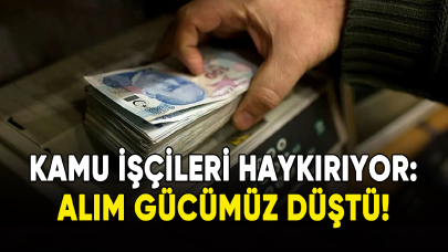 Kamu işçileri haykırıyor: Alım gücümüz düştü!