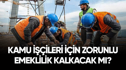 Kamu işçileri için zorunlu emeklilik kalkacak mı?