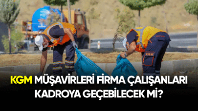 KGM müşavirleri firma çalışanları kadroya geçebilecek mi?