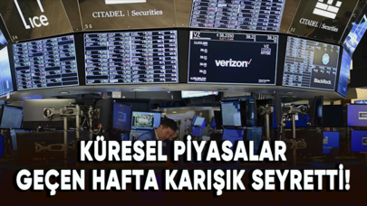 Küresel piyasalar geçen hafta karışık seyretti!