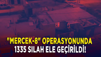 "Mercek-8" operasyonunda 1335 silah ele geçirildi!