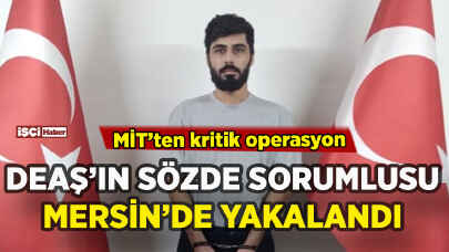 MİT'den DEAŞ'a darbe: Sözde sorumlu Mersin'de yakalandı