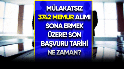 Mülakatsız 3742 memur alımı sona ermek üzere! Son başvuru tarihi ne zaman?