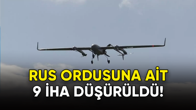 Rus ordusuna ait 9 İHA düşürüldü!