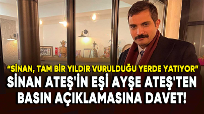 Sinan Ateş'in eşi Ayşe Ateş'ten basın açıklamasına davet!