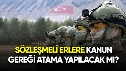 Sözleşmeli erlere kanun gereği atama yapılacak mı?