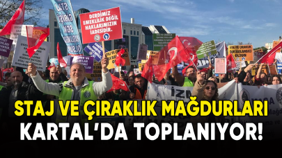 Staj ve çıraklık mağdurları Kartal'da toplanıyor!