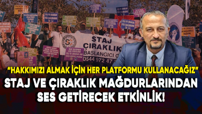 Staj ve çıraklık mağdurlarından ses getirecek etkinlik!