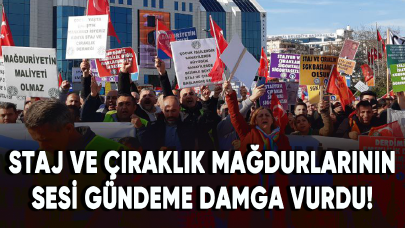 Staj ve çıraklık mağdurlarının sesi gündeme damga vurdu!