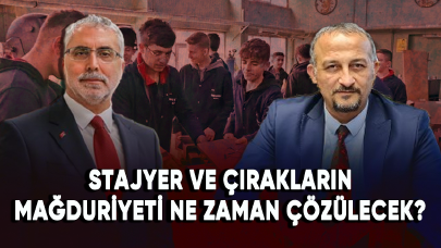 Stajyer ve çırakların mağduriyeti ne zaman çözülecek?