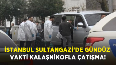 İstanbul Sultangazi'de gündüz vakti kalaşnikofla çatışma!