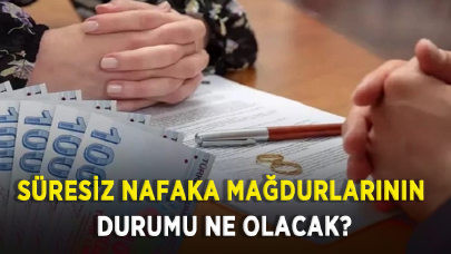 Süresiz nafaka mağdurlarının durumu ne olacak?