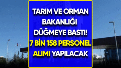 Tarım ve Orman Bakanlığı düğmeye bastı! 7 bin 158 personel alımı yapılacak