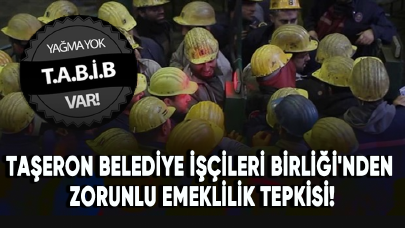 Taşeron Belediye İşçileri Birliği'nden (TABİB) zorunlu emeklilik tepkisi!