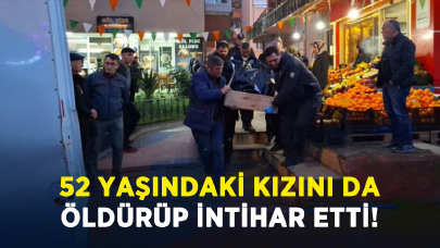 52 yaşındaki kızını da öldürüp intihar etti!