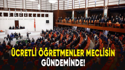 Ücretli öğretmenler Meclis'in gündeminde!