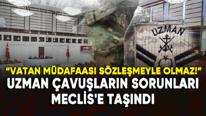 Uzman çavuşların sorunları Meclis'e taşındı: Vatan müdafaası sözleşmeyle olmaz!