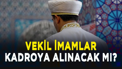 Vekil imamlar kadroya alınacak mı?