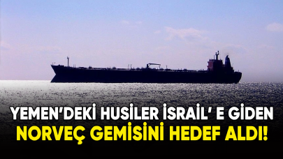 Yemen'deki Husiler, İsrail'e giden Norveç gemisini hedef aldI!