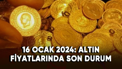 16 Ocak 2024 altın fiyatlarında son durum