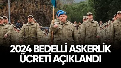 2024 bedelli askerlik ücreti açıklandı