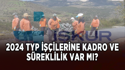 2024 İŞKUR Toplum Yararına Programı (TYP) işçilerine kadro ve süreklilik var mı?