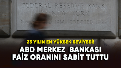 23 yılın en yüksek seviyesi! ABD Merkez Bankası faiz oranını sabit tuttu