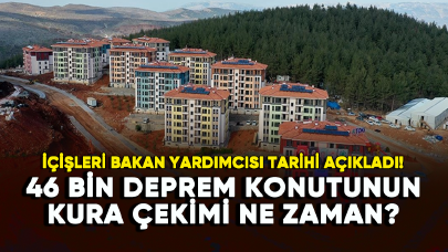 46 bin deprem konutunun kura çekimi ne zaman yapılacak?