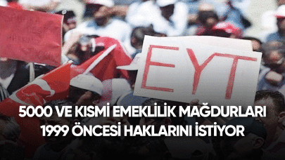 5000 ve kısmi emeklilik mağdurları 1999 öncesi haklarını istiyor