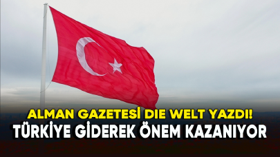 Alman gazetesi yazdı: Türkiye giderek önem kazanıyor!